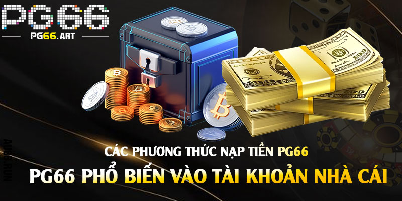 Các phương thức nạp tiền Pg66 phổ biến vào tài khoản nhà cái