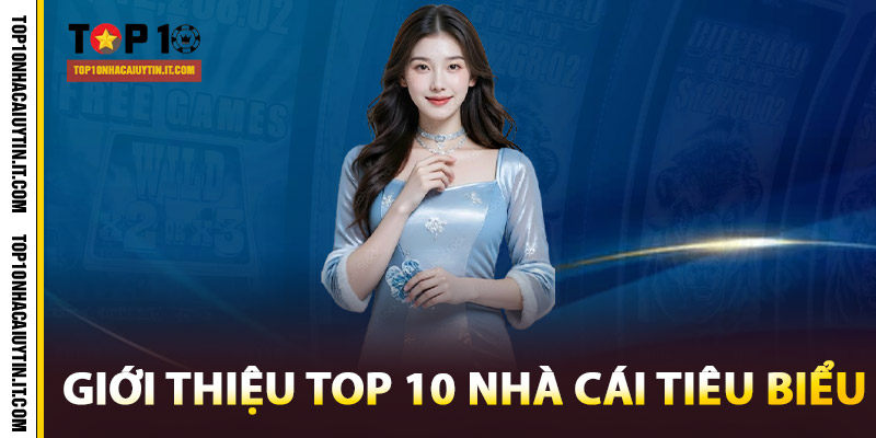 Giới Thiệu Nhà Cái Uy Tín | Trang Chính Thức Cập Nhật 24/24 1 Giới thiệu Top 10 nhà cái tiêu biểu